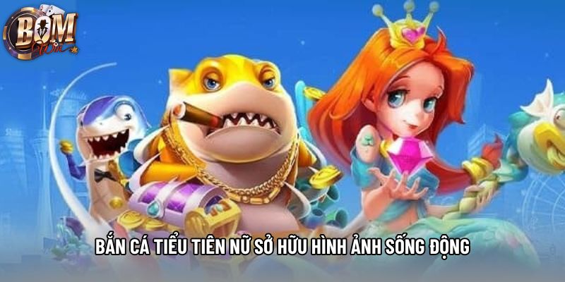 Bắn cá tiểu tiên nữ sở hữu hình ảnh sống động Bắn cá tiểu tiên nữ sở hữu hình ảnh sống động