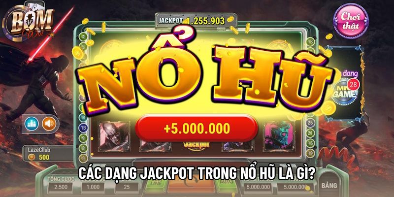 Các dạng jackpot trong nổ hũ là gì? Các dạng jackpot trong nổ hũ là gì?