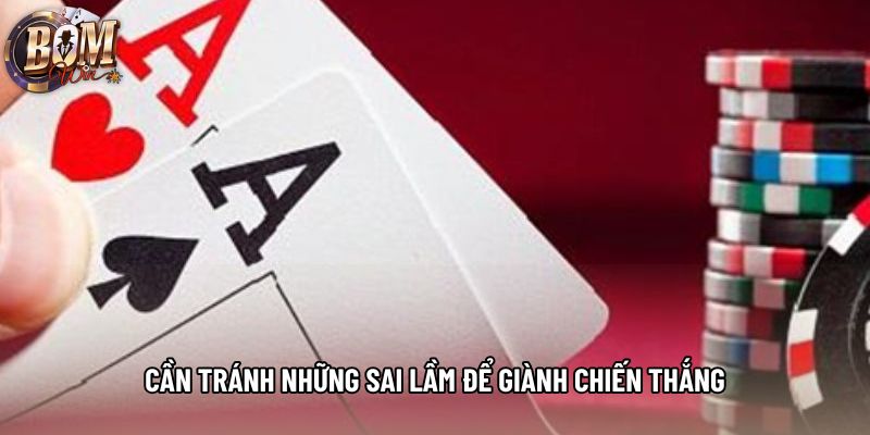 Cần tránh những sai lầm để giành chiến thắng Cần tránh những sai lầm để giành chiến thắng