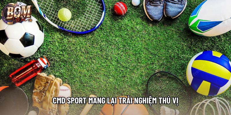 CMD sport mang lại trải nghiệm thú vị CMD sport mang lại trải nghiệm thú vị