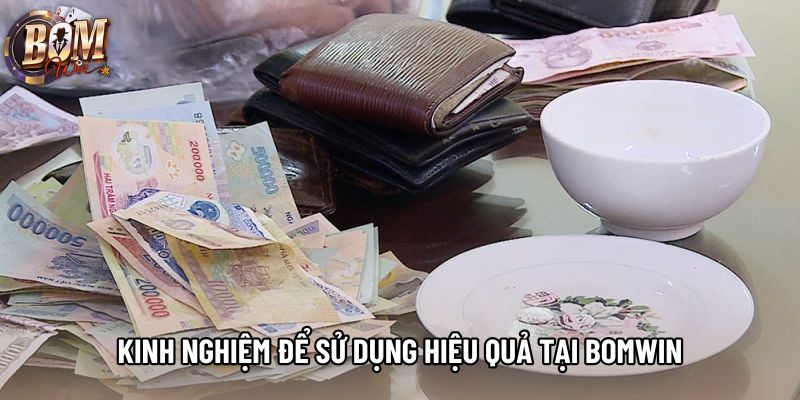 Kinh nghiệm để sử dụng hiệu quả tại Bomwin Kinh nghiệm để sử dụng hiệu quả tại Bomwin