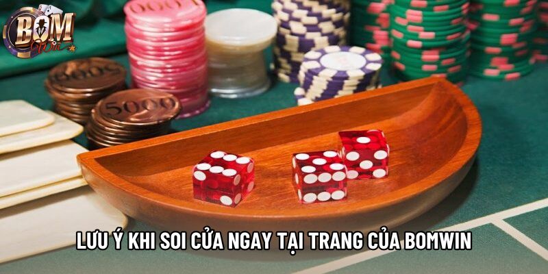 Lưu ý khi soi cửa ngay tại trang của Bomwin Lưu ý khi soi cửa ngay tại trang của Bomwin
