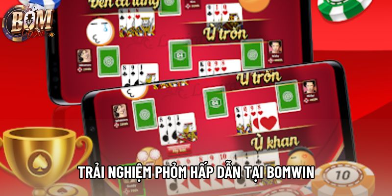 Trải nghiệm phỏm hấp dẫn tại Bomwin Trải nghiệm phỏm hấp dẫn tại Bomwin