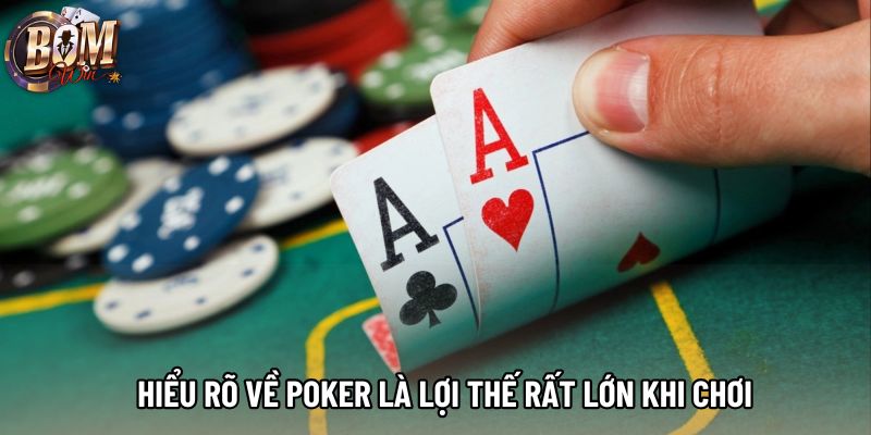 Hiểu rõ về Poker là lợi thế rất lớn khi chơi Hiểu rõ về Poker là lợi thế rất lớn khi chơi