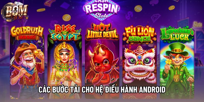 Các bước tải cho hệ điều hành Android Các bước tải cho hệ điều hành Android