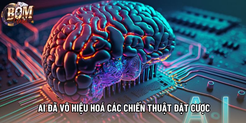 Sự phát triển AI đã vô hiệu hoá các chiến thuật đặt cược Sự phát triển AI đã vô hiệu hoá các chiến thuật đặt cược
