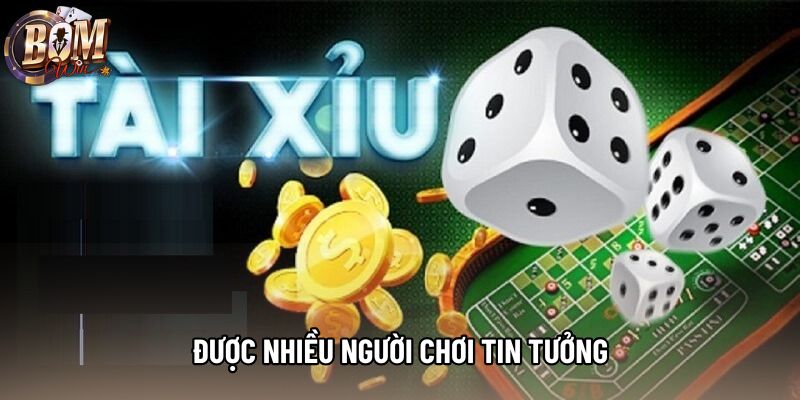 Được nhiều người chơi tin tưởng Được nhiều người chơi tin tưởng