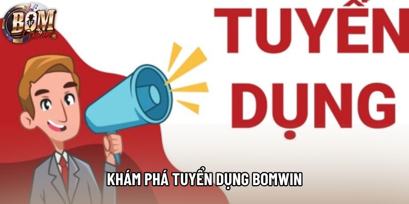 Khám phá tuyển dụng Bomwin Khám phá tuyển dụng Bomwin