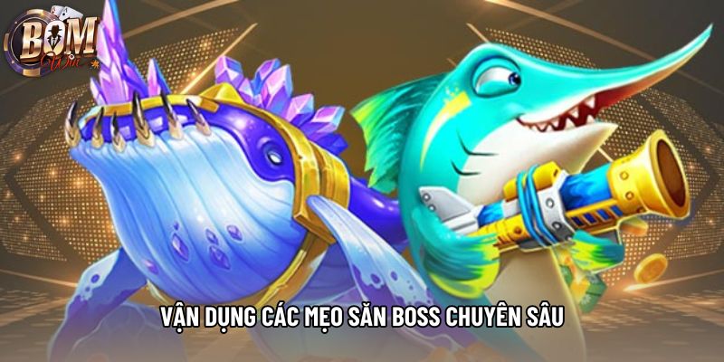 Vận dụng các mẹo săn boss chuyên sâu Vận dụng các mẹo săn boss chuyên sâu