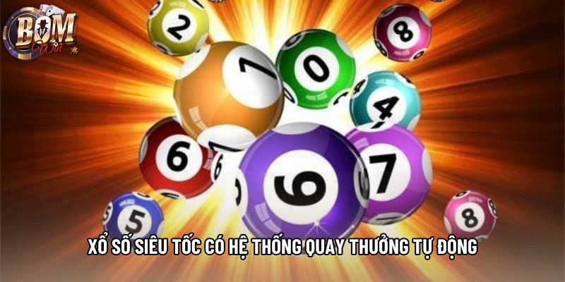 Xổ số siêu tốc có hệ thống quay thưởng tự động Xổ số siêu tốc có hệ thống quay thưởng tự động